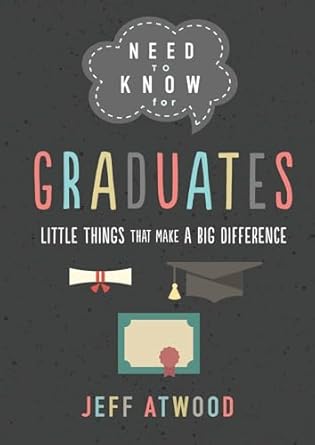 Need To Know for Graduates Little Things That Make A Big Difference